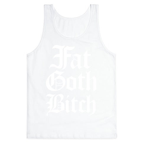 Fat Goth Bitch Tank Top